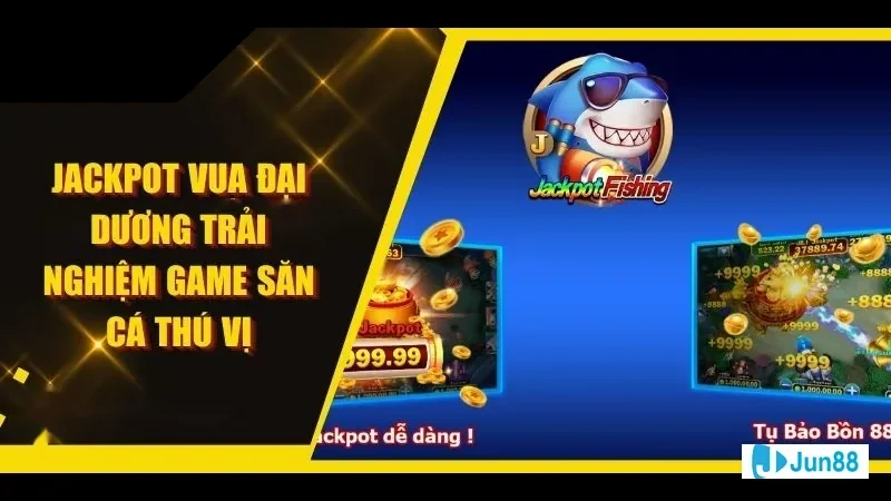 Màn hình game Jackpot Vua Đại Dương tại Jun88